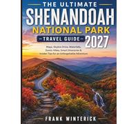 The Ultimate Shenandoah National Park Travel Guide 2027 (Full Color): Maps, Skyline Drive, Waterfalls, Scenic Hikes, Smart Itineraries & Insider Tips for An Unforgettable Adventure
