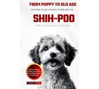 The Ultimate Shih-poo Big Guide: Everything You Will Ever Need To Know About The Shih-poo Book