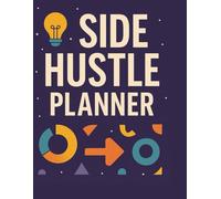 The Ultimate Side Hustle Planner 2025: Business, Budget & Productivity Organizer for Entrepreneurs, Creators & Dreamers