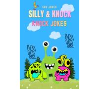 The Ultimate Silly Knock Knock Jokes for Kids: A Massive Collection of 400 Clean Jokes, Funny Riddles, and Laugh-Out-Loud Screen-Free Fun for Early Readers and Beginners (Ages 4-10)