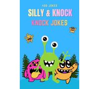 The Ultimate Silly Knock Knock Jokes for Kids: A Massive Collection of 400 Clean Jokes, Funny Riddles, and Laugh-Out-Loud Screen-Free Fun for Early Readers and Beginners (Ages 4-10)