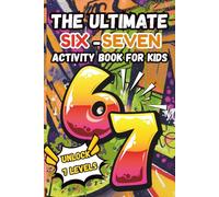 The Ultimate Six Seven Activity Book For Kids: Inspired by the Viral 6 7 Meme Trend |Hilarious Activities
