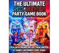 The Ultimate Six-Seven Party Game Book: No-Phone Group Games for Teenagers & Families With 67 Hilarious Challenges, Icebreakers & Party Activities for Kids Ages 10+