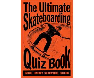 The Ultimate Skateboarding Quiz Book: Test Your Knowledge on Tricks, History, Skateparks, and Skate Culture from Beginner to Expert