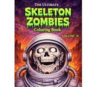 The Ultimate Skeleton Zombies Coloring Book Volume 2: More Dark Horror Coloring Pages with Undead Monsters and Intense Gothic Detail |Teen and Adult ... (The Ultimate Teen & Adult Coloring Series)