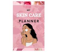 The Ultimate Skin Care Planner for Women: Daily Beauty Routine Tracker, Self-Care Journal & Skincare Logbook to Build Healthy Habits and Glowing Skin: ... Habits, and Build Radiant, Healthy Skin.