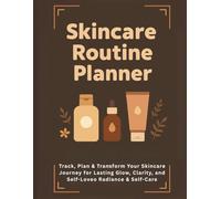 The Ultimate Skincare Planner & Logbook: Daily Morning and Evening Skincare Tracker, Product Log, and Self-Care Ritual Notebook