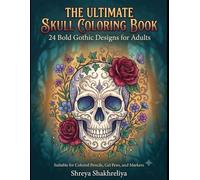 The Ultimate Skull Coloring Book: Bold Gothic Designs for Adults: A Dark Collection of Skull, Angel, Devil, Floral, Fantasy & Tattoo-Inspired Illustrations for Relaxation and Stress Relief