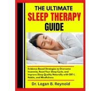 THE ULTIMATE SLEEP THERAPY GUIDE: Evidence-Based Strategies to Overcome Insomnia, Reset Your Sleep Cycle, and Improve Sleep Quality Naturally with CBT-I, Habits, and Mindfulness