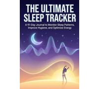 The Ultimate Sleep Tracker: A 91-Day Journal to Monitor Sleep Patterns, Improve Hygiene, and Optimize Energy; 13-Week Quarterly Logbook with Daily Graphs & Weekly Reviews