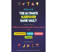 The Ultimate Sleepover Games Vault: 49 Wildly Fun, Clean & Budget-Friendly Sleepover Games for Tweens Ages 8-12 + Printable Slumber Party Activities