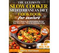 The ultimate Slow Cooker Mediterranean Diet Cookbook for Seniors: Discover Healthy Mediterranean Recipe Easy Slow Cooker meals for every day living