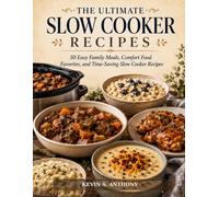 The Ultimate Slow Cooker Recipes: 50 Easy Family Meals, Comfort Food Favorites, and Time-Saving Slow Cooker Recipes.