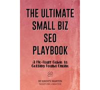 The Ultimate Small Biz SEO Playbook: A No-Fluff Guide to Getting Found Online