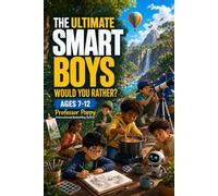 The Ultimate Smart Boys Would You Rather Game Book for Clever, Curious & Confident Boys Ages 7-12: An Interactive & Family Friendly Book (Young Explorer Series)