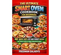 The Ultimate Smart Oven Cookbook for Beginners: 100+ Quick, Easy & Set-And-Forget Recipes for Tovala and All Smart Countertop Ovens