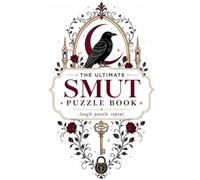 The Ultimate Smut Puzzle Book: An Adult Romance Activity Book: Crosswords, Word Searches, Trivia, Ciphers, Mazes, Logic Puzzles & More for Romance Readers