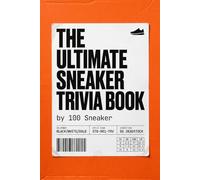 The Ultimate Sneaker Trivia Book: The Quiz Game for the Culture! Test Your Knowledge on Legendary Drops, Iconic Grails, and Sneaker History! Great for Hypebeasts and Collectors