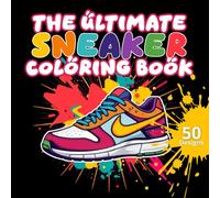 The Ultimate Sneakers Coloring Book: For Teens & Adults, The Perfect Gift for Sneakerheads.