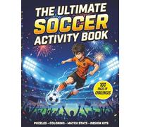 The Ultimate Soccer Activity Book: Football Coloring, Logic Puzzles, Design Kits, and Match Stats Tracking for Kids Ages 8-12