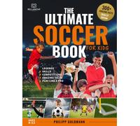 The Ultimate Soccer Book for Kids: Legends, Skills, Competitions, and Amazing Facts | Ages 8-12 (Ultimate Sports Books for Kids)