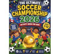 The Ultimate Soccer Championship 2026 Activity Book for Kids Ages 7-12: Puzzles, Mazes, Coloring Pages, Trivia & a Tournament Tracker for Every Young Soccer Fan