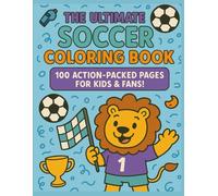 The Ultimate Soccer Coloring Book: 100 Action-Packed Pages for Kids & Fans!