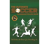 The Ultimate Soccer Crossword Puzzle Book: Test Your Football Knowledge - If You Dare: 75 Crosswords on Soccer, Players, Clubs & History