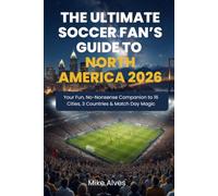 The Ultimate Soccer Fan’s Guide to North America 2026: Your Fun, No-Nonsense Companion to 16 Cities, 3 Countries & Match Day Magic