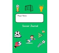 The Ultimate Soccer Star Journal (Ages 6-12): Kid’s Soccer Progress Tracker: Keepy-Uppies, Hat Tricks, Top Bins, and New Skills Logbook for Young Players Ages 6-12.