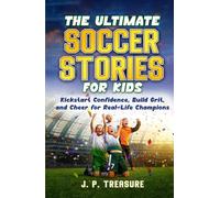 The Ultimate Soccer Stories for Kids: Kick-Start Confidence, Build Grit, and Cheer for Real-Life Champions
