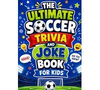 The Ultimate Soccer Trivia and Joke Book for Kids: Fun Football Facts & Jokes for Young Fans (Fun Football Learning)