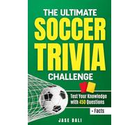 The Ultimate Soccer Trivia Challenge: Over 450 Questions, Fun Facts & Challenges for True Soccer Fans