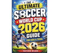The Ultimate Soccer World Cup 2026 Guide for Kids & Teens: A Fun Almanac of Teams, Players, Stadiums, Records & Trivia Games for Young Fans