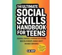 The Ultimate Social Skills Handbook for Teens: Essential Strategies to Increase Self-Esteem, Build Relationships, Manage Anxiety and Boost Confidence! ... and Autism (Ultimate Skills Handbooks)