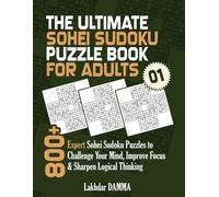 THE ULTIMATE SOHEI SUDOKU PUZZLE BOOK FOR ADULTS: 800+ Expert Sohei Sudoku Puzzles to Challenge Your Mind, Improve Focus & Sharpen Logical Thinking | ... Included (Ultimate Sudoku Puzzle Collection)
