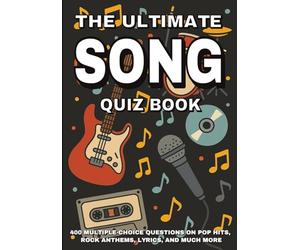The Ultimate Song Quiz Book: 400 Multiple-Choice Questions on Pop Hits, Rock Anthems, Lyrics, and Much More - With Answers and Explanations