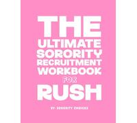 The Ultimate Sorority Recruitment Workbook for Rush: Confidence, Clarity and Connection for Every Round