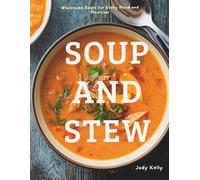 THE ULTIMATE SOUP & STEW COOKBOOK: Wholesome Bowls for Every Mood and Mealtime (Cozy Recipes)