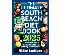 THE ULTIMATE SOUTH BEACH DIET BOOK 2025 (UPDATED EDITION): A Complete Guide to Healthy Weight Loss, Balanced Eating, and Long-Term Wellness
