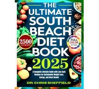 The Ultimate South Beach Diet Book: A Complete Lifestyle Guide with Low-Carb Recipes for Sustainable Weight Loss, Energy, and Heart Health: 2 (The South Beach Wellness Series)