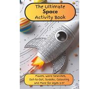 The Ultimate Space Activity Book: The Ultimate Space Activity Book with mazes, word search, dot-to-dot, sudoku, Colouring and more for ages 5-9./6 x 9 inches/100 pages.