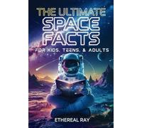 The Ultimate Space Facts for Kids, Teens, & Adults: Blast Off on a Journey Through the Cosmos and Discover Mind-Blowing Facts, Records, Mysteries, ... the Universe!: 4 (Eleven Worlds to Explore)