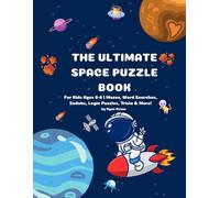 The Ultimate Space Puzzle Book for Kids Ages 6-8: Mazes, Word Searches, Sudoku, Logic Puzzles, Trivia and More | Fun Space Activity Book for Boys and Girls