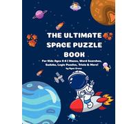 The Ultimate Space Puzzle Book for Kids Ages 6-8: Mazes, Word Searches, Sudoku, Logic Puzzles, Trivia and More | Fun Space Activity Book for Boys and Girls