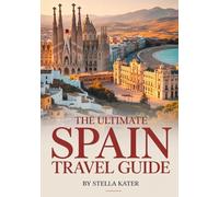 THE ULTIMATE SPAIN TRAVEL GUIDE: Discover Vibrant Cities, Stunning Beaches & Rich Culture