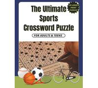 The Ultimate Sports Crossword Puzzle: 50 Sports-Themed Crossword Puzzles with Solutions - Large Print Crossword Book Covering Soccer, Basketball, Fitness and More for All Ages
