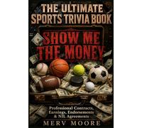 THE ULTIMATE SPORTS TRIVIA BOOK: SHOW ME THE MONEY: Professional Contracts, Career Earnings, Endorsements, Bonuses & NIL Deals