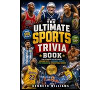 The Ultimate Sports Trivia Book: The Ultimate Collection of Amazing Facts, Legendary Athletes, Epic Comebacks, and Unforgettable Moments