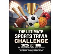 THE ULTIMATE SPORTS TRIVIA CHALLENGE: 2025 EDITION: NFL, European Football, Tennis, Boxing, Ice Hockey, Baseball, Basketball and World Champions - Fun Facts, Records, Legendary Moments and Quiz